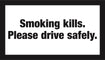 Smoking Kills.  Please Drive Safely.